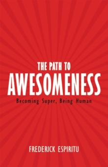 The Path to Awesomeness : Becoming Super, Being Human