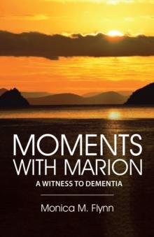 Moments with Marion : A Witness to Dementia