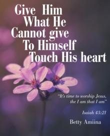 Give Him What He Cannot Give to Himself : Touch His Heart