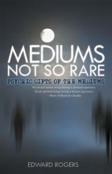 Mediums Not so Rare : Psychic Gifts of the Mediums