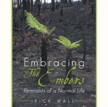 Embracing the Embers : Remnants of a Normal Life