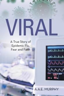 Viral : A True Story of Epidemic Flu, Fear and Faith