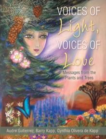 Voices of Light, Voices of Love : Messages from the Plants and Trees