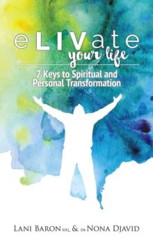 Elivate Your Life : 7 Keys to Spiritual and Personal Transformation