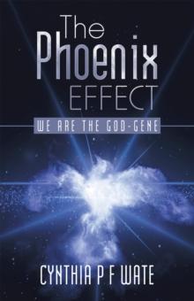 The Phoenix Effect : We Are the God-Gene