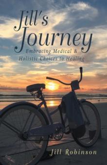 Jill's Journey : Embracing Medical & Holistic Choices to Healing