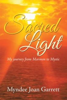 Sacred Light : My Journey from Mormon to Mystic