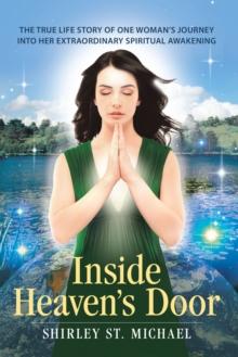 INSIDE HEAVEN'S DOOR : The True Life Story of One Woman's Journey into Her Extraordinary Spiritual Awakening