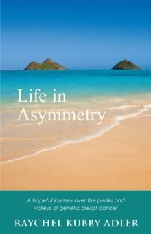 Life in Asymmetry : A Hopeful Journey over the Peaks and Valleys of Genetic Breast Cancer.