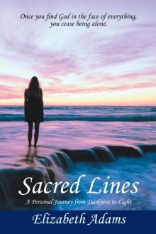 Sacred Lines : A Personal Journey from Darkness to Light.