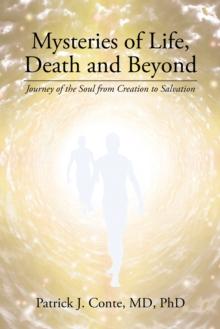 Mysteries of Life, Death and Beyond : Journey of the Soul from Creation to Salvation