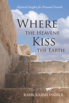 Where the Heavens Kiss the Earth : Mystical Insights for Personal Growth