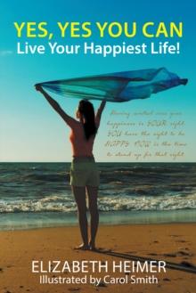 Yes, Yes You Can : Live Your Happiest Life!