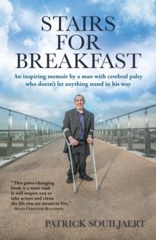 Stairs for Breakfast : An Inspiring Memoir by a Man with Cerebral Palsy Who Doesn'T Let Anything Stand in His Way