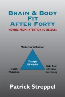 Brain & Body Fit After Forty : Moving from Intention to Results