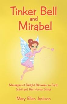 Tinker Bell and Mirabel : Messages of Delight Between an Earth Spirit and Her Human Sister