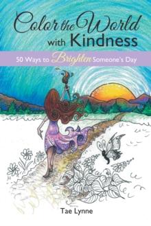 Color the World with Kindness : 50 Ways to Brighten Someone'S Day