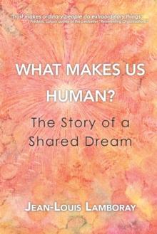 What Makes Us Human? : The Story of a Shared Dream