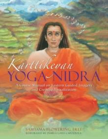 Karttikeyan Yoga Nidra : A Course Manual on Eastern Guided Imagery and Creative Visualization