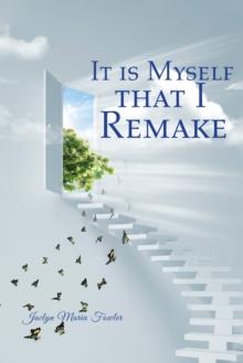 It Is Myself That I Remake