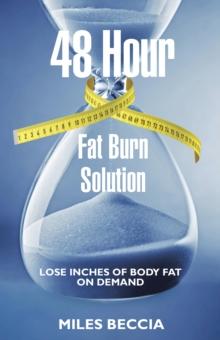 48 Hour Fat Burn Solution : Lose Inches of Body Fat on Demand