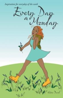 Every Day a Monday : Inspiration for Everyday of the Week