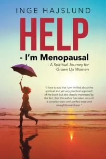 Help - I'm Menopausal : - a Spiritual Journey for Grown up Women