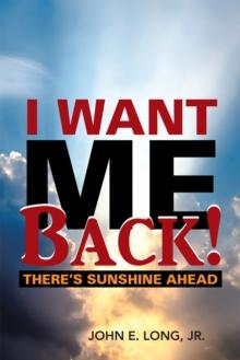 I Want Me Back! : There'S Sunshine Ahead