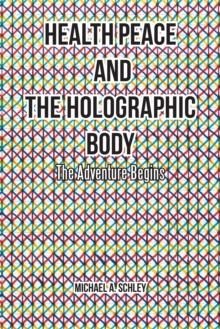 Health Peace and the Holographic Body : The Adventure Begins