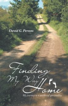 Finding My Way Home : My Journey to a Universal Spirituality.