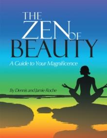 The Zen of Beauty : A Guide to Your Magnificence