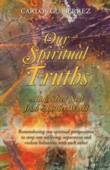 Our Spiritual  Truths : An Evolved Soul from Another World