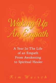 Waking up an Empath : A Year in the Life of an Empath from Awakening to Spiritual Healer