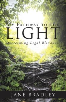 My Pathway to the Light : Overcoming Legal Blindness