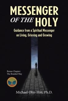 Messenger of the Holy : Guidance from a Spiritual Messenger on Living, Grieving and Growing