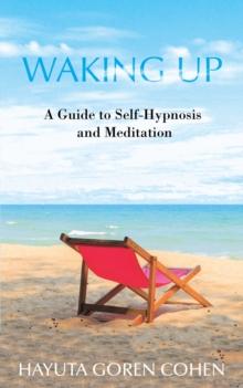 Waking Up : A Guide to Self-Hypnosis and Meditation