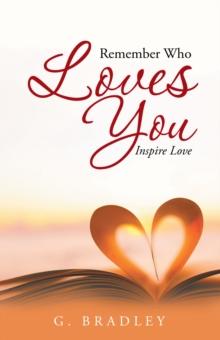 Remember Who Loves You : Inspire Love