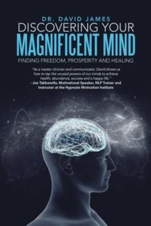 Discovering Your Magnificent Mind : Finding Freedom, Prosperity and Healing