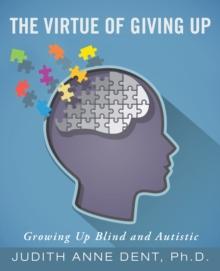 The Virtue of Giving Up : Growing up Blind and Autistic