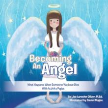 Becoming an Angel : What Happens When Someone You Love Dies (With Activity Pages)