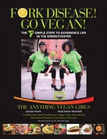 Fork Disease! Go Vegan! : The 7 Simple Steps to Experience Life in the Energycenter