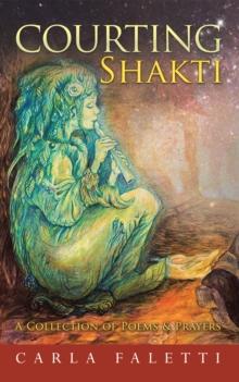 Courting Shakti : A Collection of Poems & Prayers