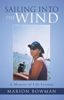 Sailing into the Wind : A Memoir of Life Lessons