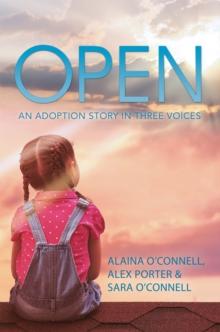 Open : An Adoption Story in Three Voices