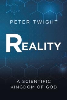 Reality : A Scientific Kingdom of God