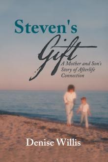 Steven's Gift : A Mother and Son's Story of Afterlife Connection