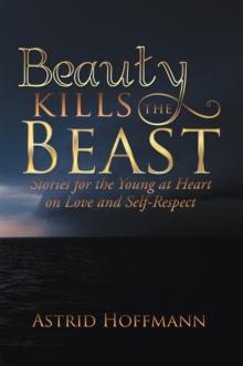 Beauty Kills the Beast : Stories for the Young at Heart on Love and Self-Respect