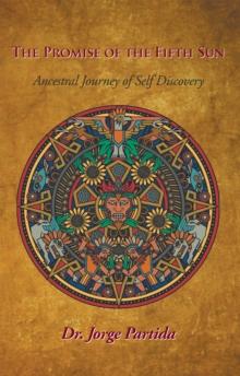 The Promise of the Fifth Sun : Ancestral Journey of Self-Discovery