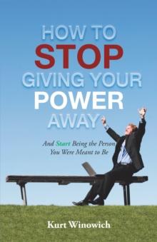 How to Stop Giving Your Power Away : And Start Being the Person You Were Meant to Be