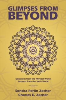 Glimpses from Beyond : Questions from the Physical World, Answers from the Spirit World